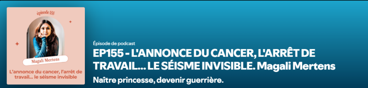 PODCAST - L'ANNONCE DU CANCER, L'ARRÊT DE TRAVAIL... LE SÉISME INVISIBLE Naître Princesse, Devenir guerrière